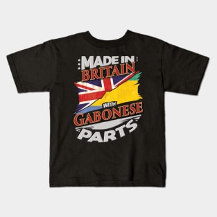 Made In Britain With Gabonese Parts - Gift for Gabonese From Gabon Kids T-Shirt